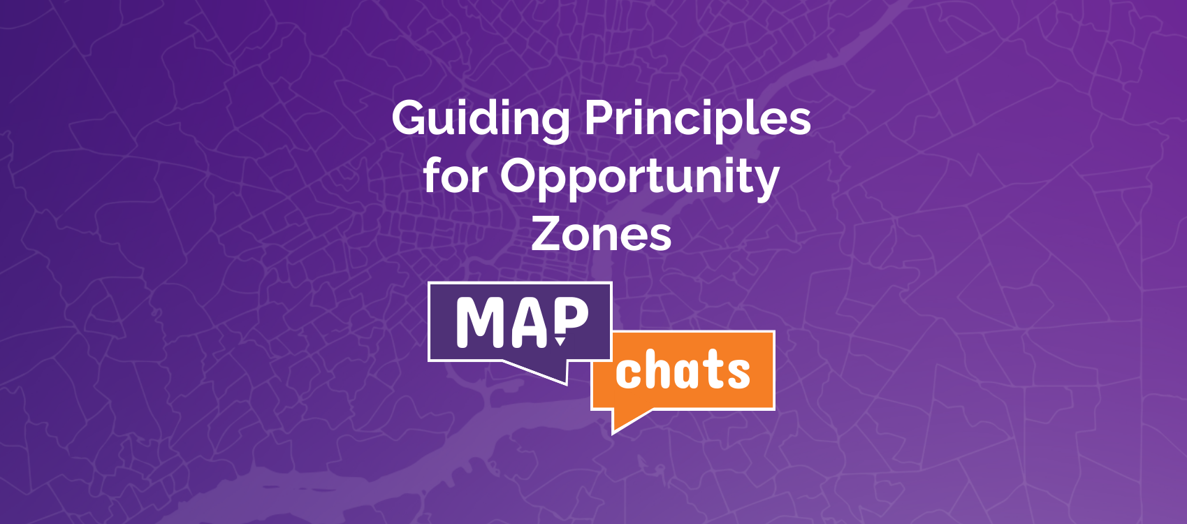 Mapchats Webinar: Guiding Principles for Opportunity Zones